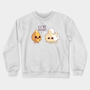 Is it hot outside? Crewneck Sweatshirt